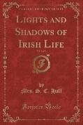 Lights and Shadows of Irish Life, Vol. 2 of 3 (Classic Reprint)