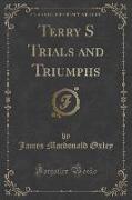 Terry S Trials and Triumphs (Classic Reprint)