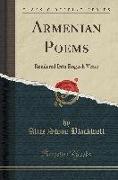 Armenian Poems: Rendered Into English Verse (Classic Reprint)