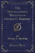 The Miscellaneous Writings of George C. Harding (Classic Reprint)