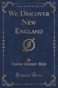 We Discover New England (Classic Reprint)