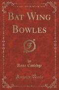 Bat Wing Bowles (Classic Reprint)