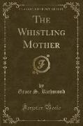 The Whistling Mother (Classic Reprint)