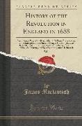 History of the Revolution in England in 1688, Vol. 2: Comprising a View of the Reign of James II, From His Accession, to the Enterprise of the Prince
