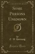 Some Persons Unknown (Classic Reprint)