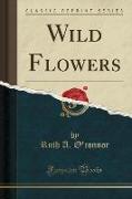 Wild Flowers (Classic Reprint)