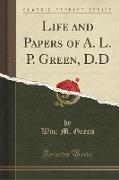 Life and Papers of A. L. P. Green, D.D (Classic Reprint)