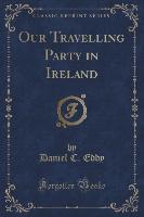 Our Travelling Party in Ireland (Classic Reprint)