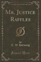 Mr. Justice Raffles (Classic Reprint)