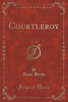 Courtleroy, Vol. 1 of 3 (Classic Reprint)