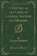 A History of the Cries of London, Ancient and Modern (Classic Reprint)