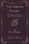 The Aspern Papers: The Turn of the Screw the Liar the Two Faces (Classic Reprint)