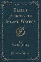 Elsie's Journey on Inland Waters (Classic Reprint)