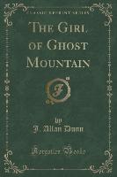 The Girl of Ghost Mountain (Classic Reprint)