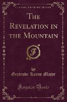 The Revelation in the Mountain (Classic Reprint)