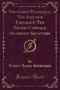 Virginibus Puerisque, The Amateur Emigrant, The Pacific Capitals, Silverado Squatters (Classic Reprint)