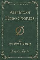 American Hero Stories (Classic Reprint)