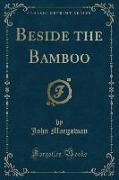 Beside the Bamboo (Classic Reprint)