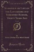 Scarsdale or Life on the Lancashire and Yorkshire Border, Thirty Years Ago, Vol. 2 of 3 (Classic Reprint)