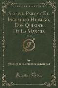 Second Part of El Ingenioso Hidalgo, Don Quixote de La Mancha, Vol. 2 (Classic Reprint)