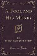A Fool and His Money (Classic Reprint)