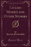 Lillian Morris and Other Stories (Classic Reprint)