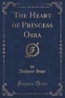 The Heart of Princess Osra (Classic Reprint)