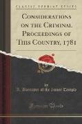 Considerations on the Criminal Proceedings of This Country, 1781 (Classic Reprint)