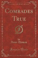 Comrades True (Classic Reprint)