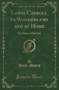 Lewis Carroll in Wonderland and at Home