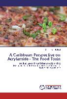 A Caribbean Perspective on Acrylamide - The Food Toxin