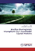 Bacillus thuringiensis triumphant Cry1 Insecticidal Crystal Proteins