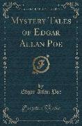 Mystery Tales of Edgar Allan Poe (Classic Reprint)