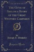 The Guns of Shiloh a Story of the Great Western Campaign (Classic Reprint)