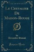 Le Chevalier de Maison-Rouge (Classic Reprint)
