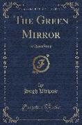 The Green Mirror: A Quiet Story (Classic Reprint)