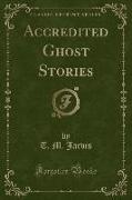 Accredited Ghost Stories (Classic Reprint)