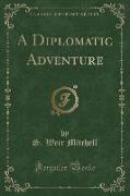 A Diplomatic Adventure (Classic Reprint)