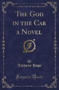 The God in the Car a Novel (Classic Reprint)