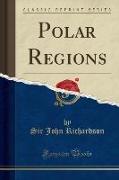 Polar Regions (Classic Reprint)