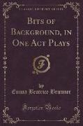 Bits of Background, in One Act Plays (Classic Reprint)
