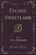 Daniel Sweetland (Classic Reprint)