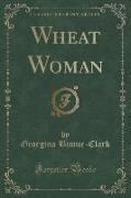 Wheat Woman (Classic Reprint)