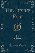 The Divine Fire (Classic Reprint)