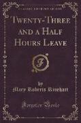 Twenty-Three and a Half Hours Leave (Classic Reprint)