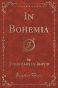 In Bohemia (Classic Reprint)