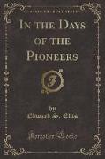 In the Days of the Pioneers (Classic Reprint)