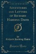 Adventures and Letters of Richard Harding Davis (Classic Reprint)