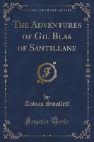 The Adventures of Gil Blas of Santillane (Classic Reprint)