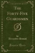 The Forty-Five Guardsmen (Classic Reprint)